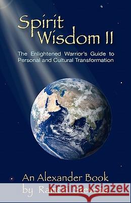 Spirit Wisdom II: The Enlightened Warrior's Guide To Personal And Cultural Transformation Stevens, Ramon 9780963941305 Pepperwood Press - książka