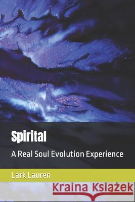 Spirital: A Real Soul Evolution Experience Lark Lauren   9798373970730 Independently Published - książka