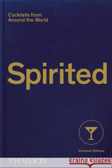 Spirited: Cocktails from Around the World Adrienne Stillman Andy Sewell 9781838661618 Phaidon Press Ltd - książka