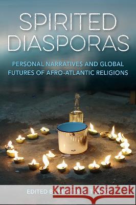 Spirited Diasporas: Personal Narratives and Global Futures of Afro-Atlantic Religions Martin Tsang 9781683403838 University of Florida Press - książka