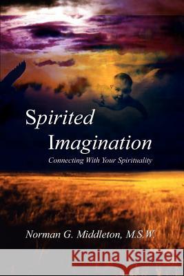 Spirited Imagination: Connecting With Your Spirituality Middleton, M. S. W. Norman G. 9781403309808 Authorhouse - książka