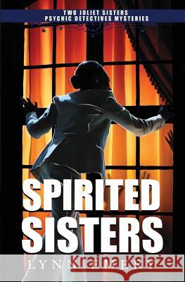 Spirited Sisters: Two Joliet Sisters Psychic Detectives Mysteries Lynn Emery 9780996527279 Lazy River Publishing - książka