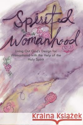 Spirited Womanhood Joy E. Hardin Ciara Marie Ladavia-Loyd 9781546774006 Createspace Independent Publishing Platform - książka