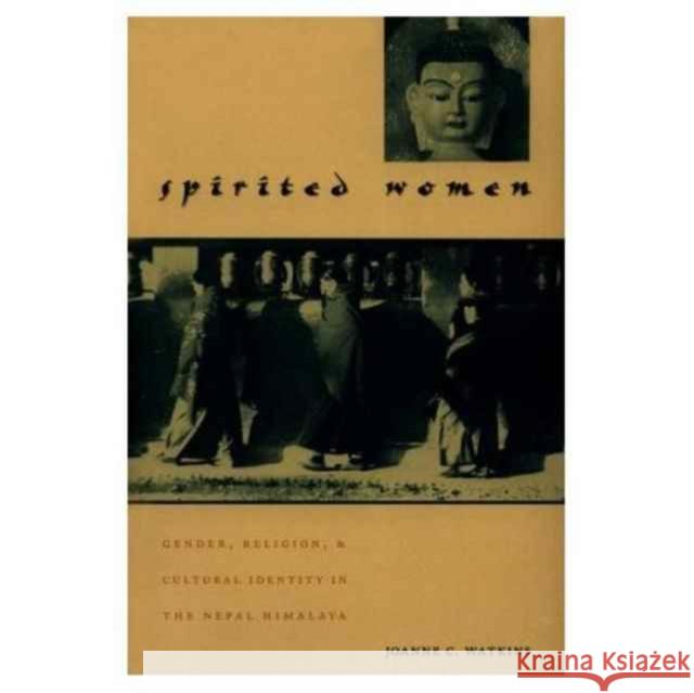 Spirited Women: Gender, Religion, and Cultural Identity in the Nepal Himalaya Watkins, Joanne 9780231102155 Columbia University Press - książka