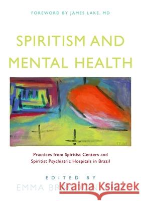 Spiritism and Mental Health: Practices from Spiritist Centers and Spiritist Psychiatric Hospitals in Brazil Krippner, Stanley 9781848190597 Singing Dragon - książka