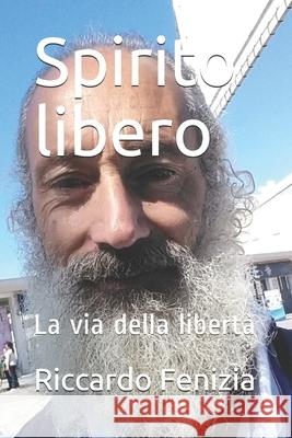 Spirito libero: La via della libertà Fenizia, Riccardo 9781980312062 Independently Published - książka