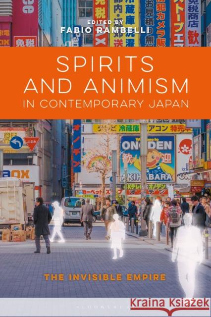 Spirits and Animism in Contemporary Japan: The Invisible Empire Fabio Rambelli 9781350097094 Bloomsbury Academic - książka