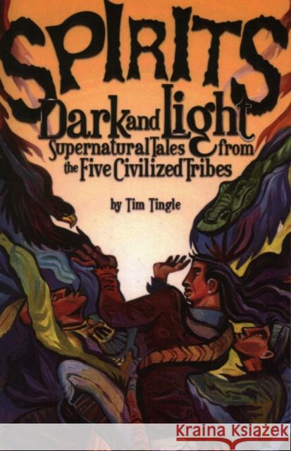 Spirits Dark and Light: Supernatural Tales from the Five Civilized Tribes Tim Tingle 9781947301719 August House Publishers - książka