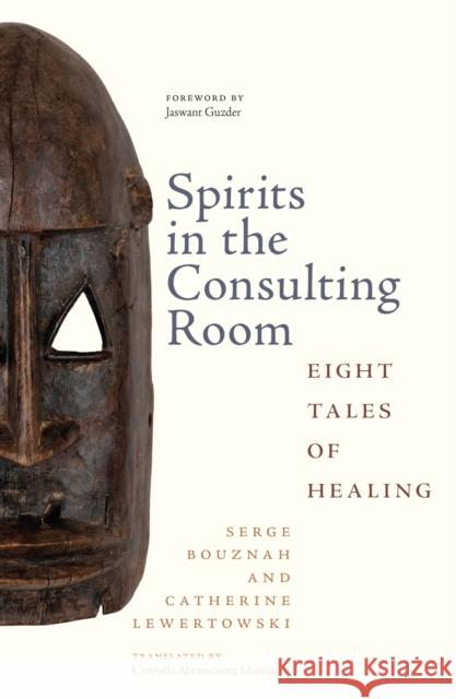 Spirits in the Consulting Room: Eight Tales of Healing Serge Bouznah Catherine Lewertowski Jaswant Guzder 9781978829879 Rutgers University Press - książka