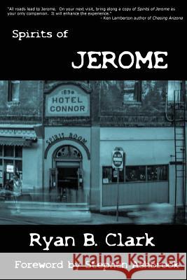 Spirits of Jerome: A Work of Speculative Fiction Ryan B. Clark Stephen Ashbrook 9780692915363 Ghost Writer Press - książka