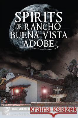 Spirits of Rancho Buena Vista Adobe Nicole Strickland 9781467139472 History Press - książka