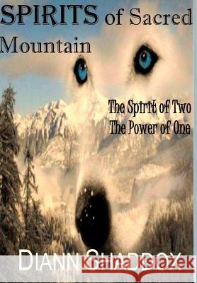 Spirits of Sacred Mountain: The Spirit of Two, the Power of One Diann Shaddox 9780991280599 Eagle Quill Publishing - książka