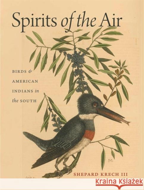 Spirits of the Air: Birds & American Indians in the South Krech, Shepard 9780820328157 University of Georgia Press - książka