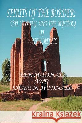 Spirits of the Border IV: The History and Mystery of New Mexico Ken Hudnall Sharon Hudnall 9780975492345 Omega Press - książka