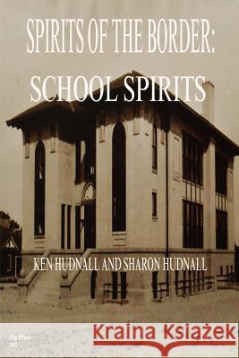 Spirits of the Border: School Spirits Ken Hudnall Sharon Hudnall 9781933951256 Omega Press - książka