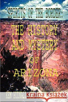 Spirits of the Border: The History and Mystery of Arizona Ken Hudnall Sharon Hudnall 9781933951102 Omega Press - książka