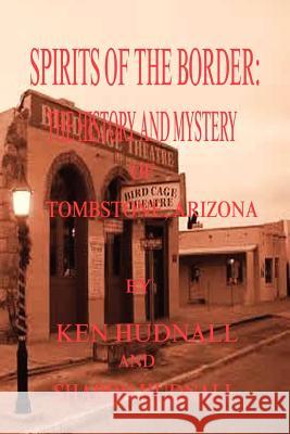 Spirits of the Border: The History and Mystery of Tombstone, AZ. Ken Hudnall Sharon Hudnall 9781933951249 Omega Press - książka