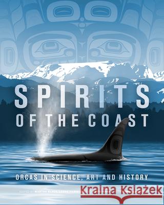 Spirits of the Coast: Orcas in Science, Art and History Martha Black Lorne Hammond Gavin Hanke 9780772677686 Royal British Columbia Museum - książka