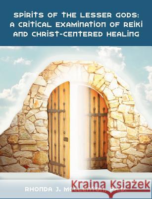 Spirits of the Lesser Gods: A Critical Examination of Reiki and Christ-Centered Healing McClenton, Rhonda J. 9781581123449 Dissertation.com - książka