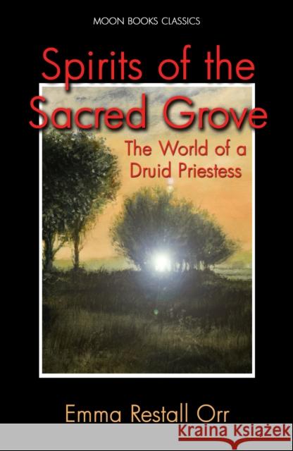 Spirits of the Sacred Grove Emma Restall Orr 9781782796855 John Hunt Publishing - książka