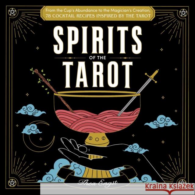 Spirits of the Tarot: From The Cups' Abundance to The Magician's Creation, 78 Cocktail Recipes Inspired by the Tarot Thea Engst 9781507219850 Adams Media Corporation - książka