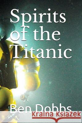 Spirits of the Titanic Ben Dobbs 9781980497967 Independently Published - książka