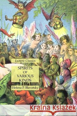 Spirits of Various Kinds: Esoteric Classics Helena P. Blavatsky 9781631185861 Lamp of Trismegistus - książka