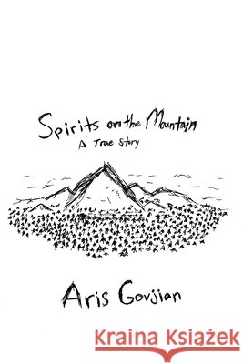Spirits on the Mountain: A True Story Aris Govjian 9780578702780 Aris Govjian - książka