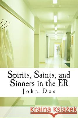 Spirits, Saints, and Sinners in the ER: Real stories of the ER Doe, John 9781492817963 Createspace - książka