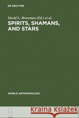 Spirits, Shamans, and Stars Browman, David L. 9789027978905 Walter de Gruyter - książka