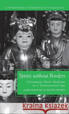 Spirits Without Borders: Vietnamese Spirit Mediums in a Transnational Age Fjelstad, K. 9780230114937 Palgrave MacMillan - książka
