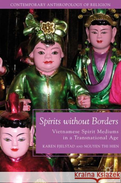 Spirits Without Borders: Vietnamese Spirit Mediums in a Transnational Age Fjelstad, K. 9781137299185 Palgrave MacMillan - książka