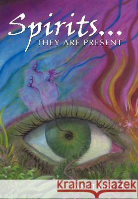 Spirits...They Are Present Janet Mayer 9781456743765 Authorhouse - książka