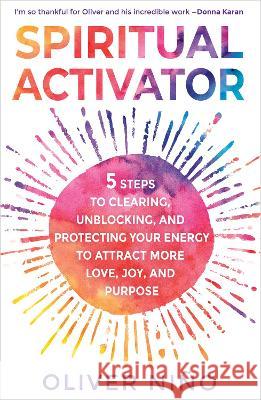 Spiritual Activator: 5 Steps to Clearing, Unblocking, and Protecting Your Energy to Attract More Love, Joy, and Purpose Oliver Nino 9781401967710 Hay House LLC - książka