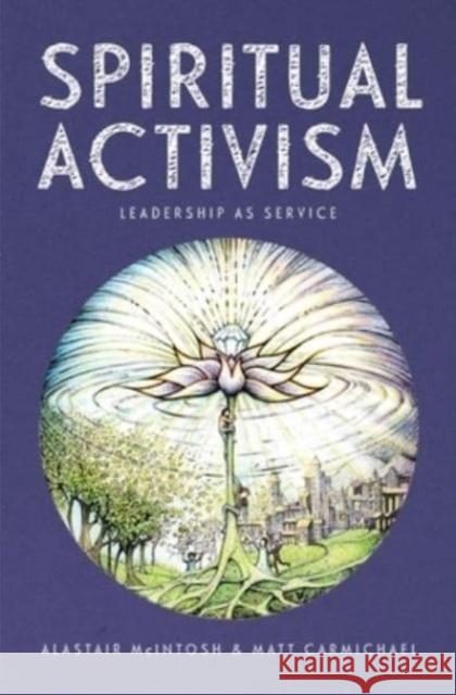 Spiritual Activism: Leadership as service Matt Carmichael 9781399423151 Bloomsbury USA - książka