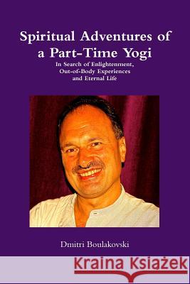 Spiritual Adventures of a Part-Time Yogi Dmitri Boulakovski 9782970090519 Dmitri Boulakovski - książka