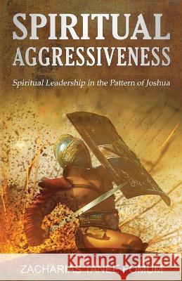 Spiritual Aggressiveness: Spiritual Leadership in The Pattern of Joshua Zacharias Tanee Fomum 9788294033089 Books4revival - książka