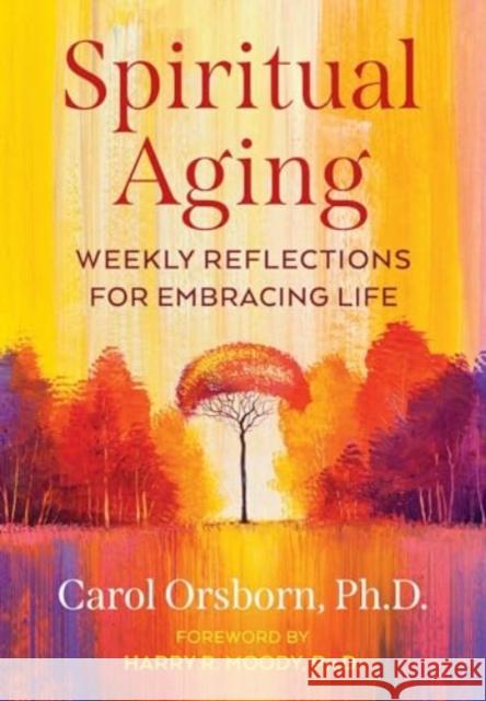 Spiritual Aging: Weekly Reflections for Embracing Life Carol Orsborn Harry R. Moody 9781644116678 Inner Traditions Bear and Company - książka