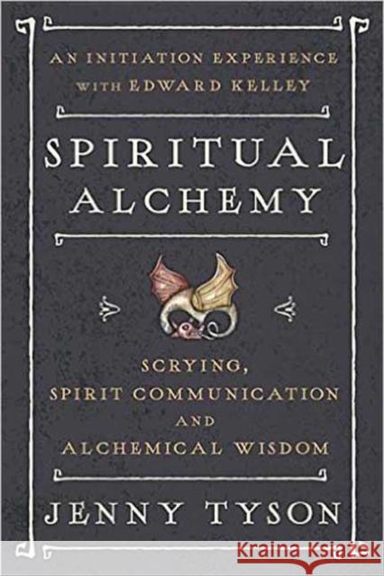 Spiritual Alchemy: Scrying, Spirit Communication, and Alchemical Wisdom Donald Tyson Jenny Tyson 9780738749761 Llewellyn Publications - książka