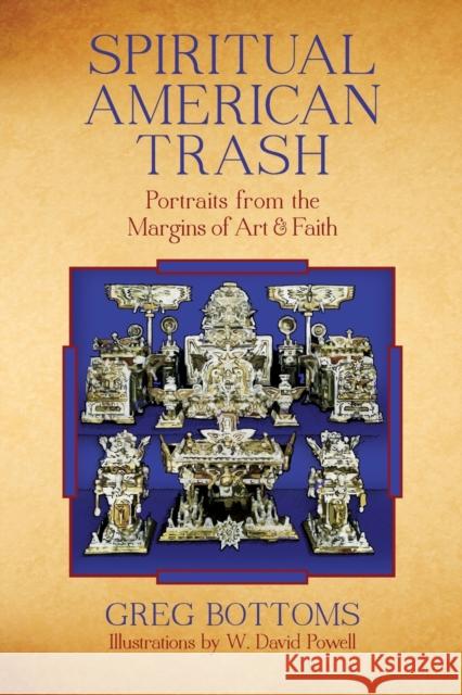 Spiritual American Trash: Portraits from the Margins of Art and Faith Bottoms, Greg 9781619020597 Counterpoint LLC - książka