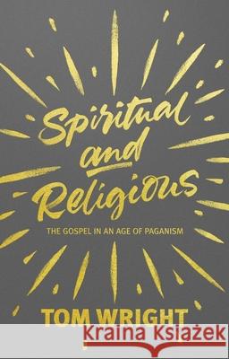 Spiritual and Religious: The Gospel In An Age Of Paganism Tom Wright 9780281072842  - książka