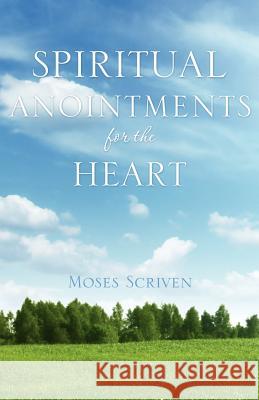 Spiritual Anointments for the Heart Moses Scriven 9781613798324 Xulon Press - książka