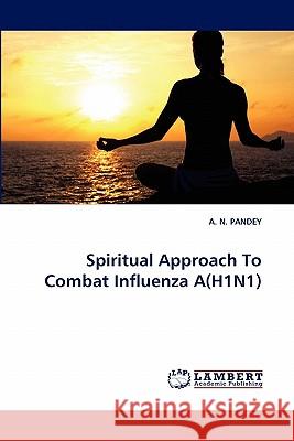 Spiritual Approach To Combat Influenza A(H1N1) A N Pandey 9783843376693 LAP Lambert Academic Publishing - książka