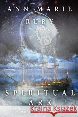 Spiritual Ark: The Enchanted Journey of Timeless Quotations Ann Marie Ruby 9780692925614 Ann Marie Ruby - książka