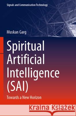 Spiritual Artificial Intelligence (SAI) Garg, Muskan 9783031737213 Springer Nature Switzerland - książka