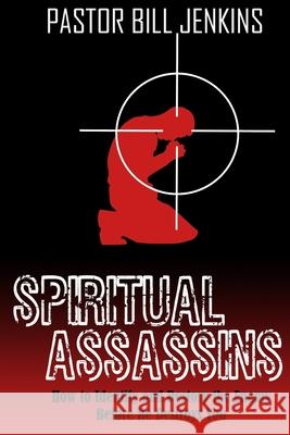 Spiritual Assassins: How to Identify and Destroy the Enemy Before he Destroys You Bill Jenkins 9780692086322 Church of Acts, Inc - książka