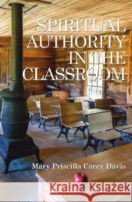 Spiritual Authority In The Classroom Davis, Mary Priscilla 9781719480840 Createspace Independent Publishing Platform - książka