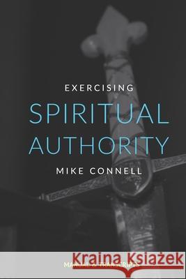 Spiritual Authority: Training Manual Mike Connell 9781481280471 Createspace - książka