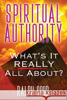 Spiritual Authority: What's it Really all about? Good, Ralph 9781478779193 Outskirts Press - książka