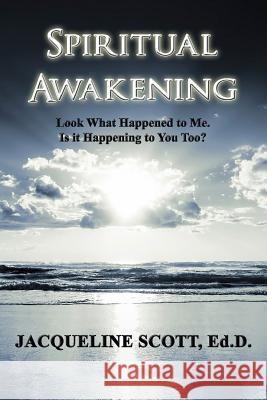 Spiritual Awakening: Look What Happened to Me. Is it Happening to You Too? Ed D M B a Scott 9780990664406 O and J Awakenings - książka